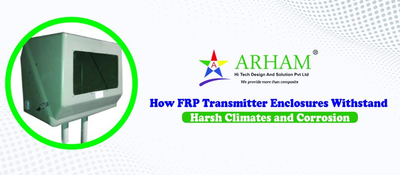 How FRP Transmitter Enclosures Withstand Harsh Climates and Corrosion
