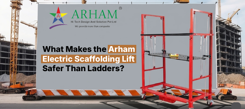 What Makes the Arham Electric Scaffolding Lift Safer Than Ladders_