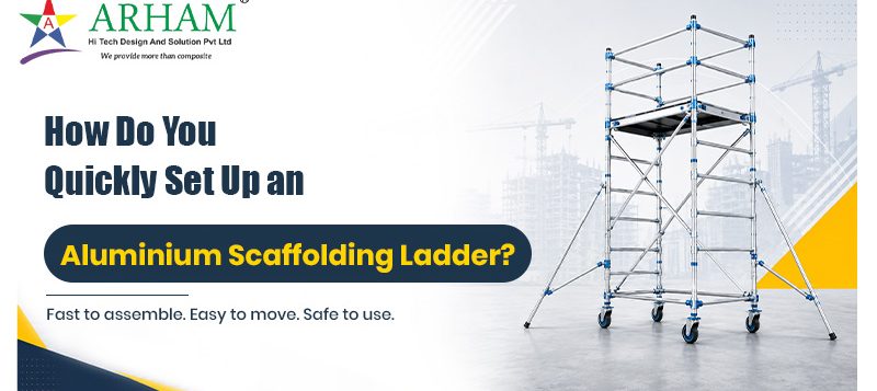 How Do You Quickly Set Up an Aluminium Scaffolding Ladder
